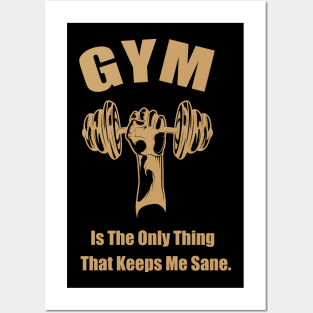 GYM Is The Only Thing That Keeps Me Sane Edit Posters and Art